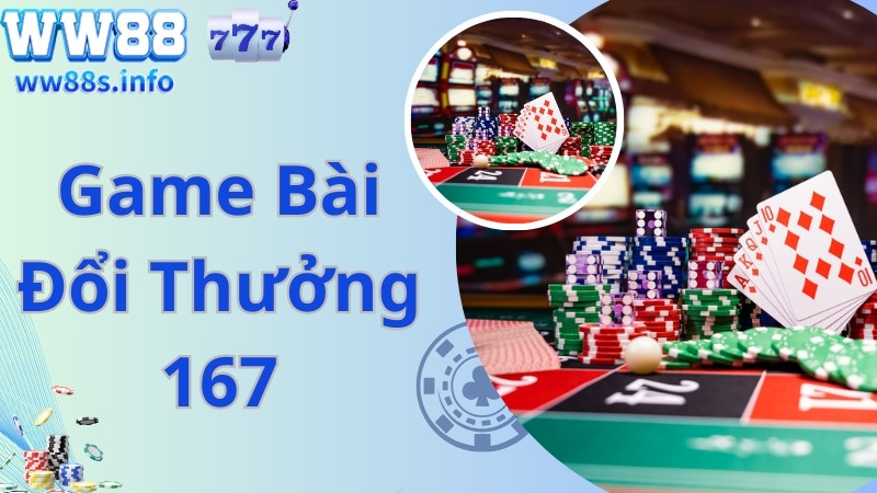 Đôi nét về website uy tín Game Bài Đổi Thưởng 167 