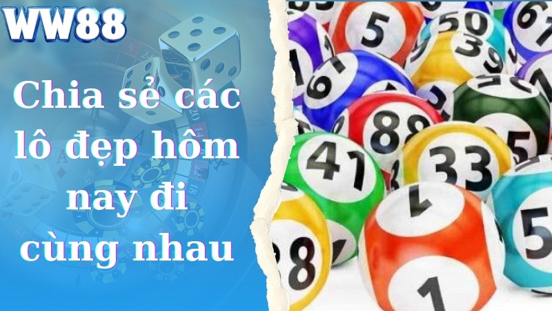 Chia sẻ các lô đẹp hôm nay đi cùng nhau