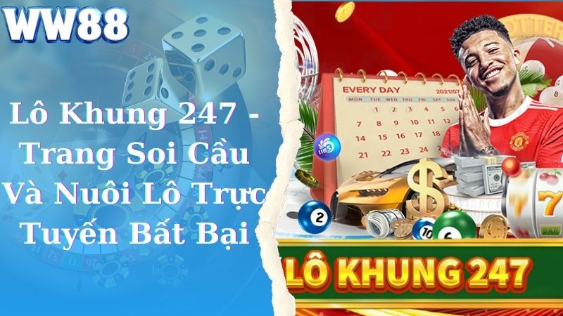 Lô Khung 247 - Trang Soi Cầu Và Nuôi Lô Trực Tuyến Bất Bại