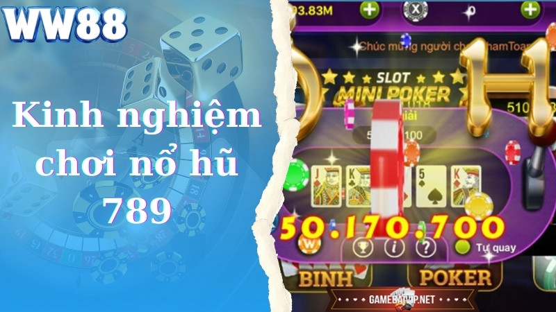 Kinh nghiệm chơi nổ hũ 789