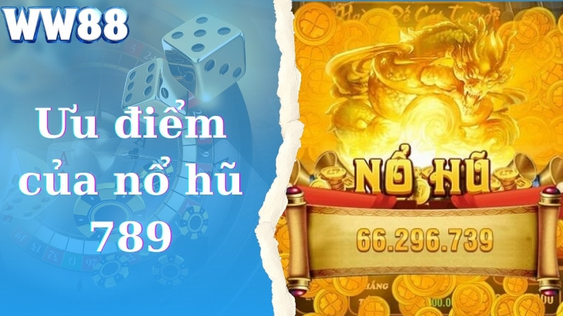 Ưu điểm của nổ hũ 789