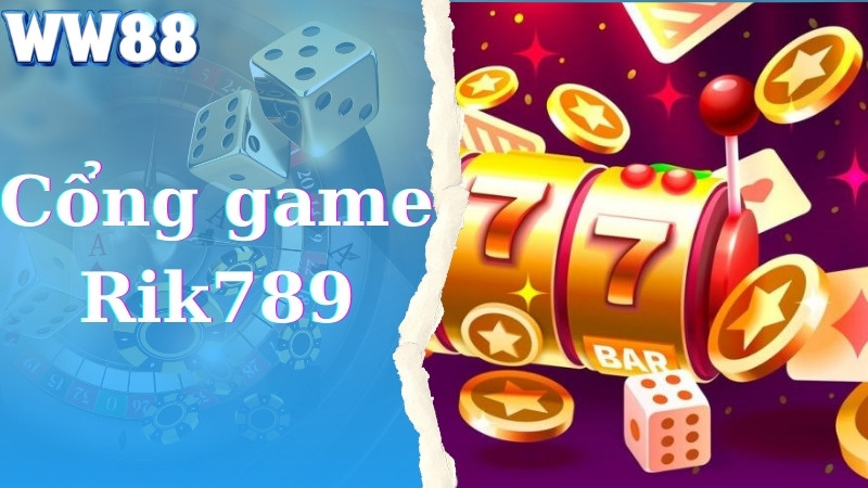 Rik789 - Cổng Game Nổi Tiếng Với Sức Hút Mạnh Mẽ Nhất 2024